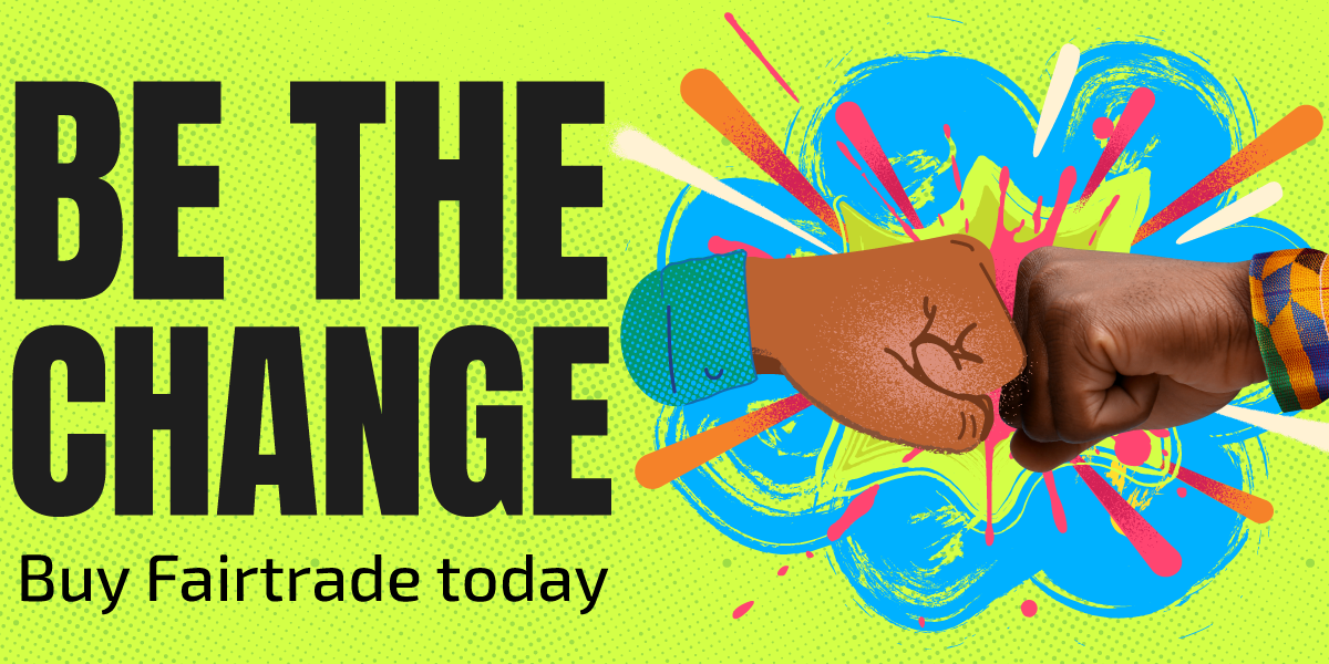Fairtrade Fortnight 2025 Be the Change Fairtrade